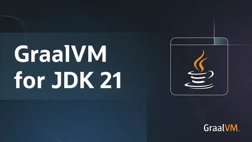 GraalVM for JDK 21 已正式发布_Java