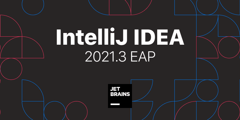 IntelliJ IDEA2021.3 新版本即将发布，看看这次又带来了哪些神仙功能_idea